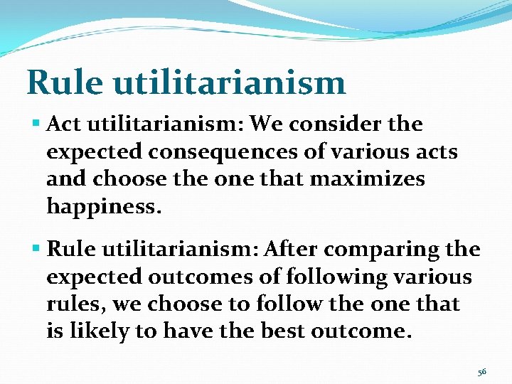 Rule utilitarianism § Act utilitarianism: We consider the expected consequences of various acts and
