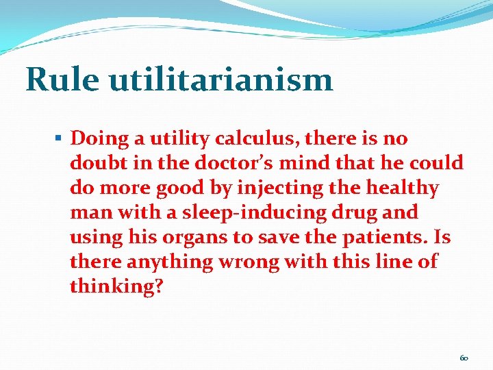 Rule utilitarianism § Doing a utility calculus, there is no doubt in the doctor’s