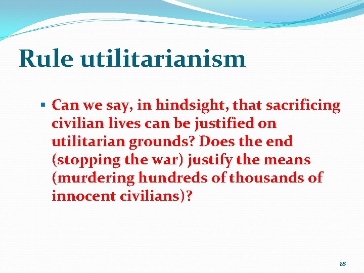 Rule utilitarianism § Can we say, in hindsight, that sacrificing civilian lives can be