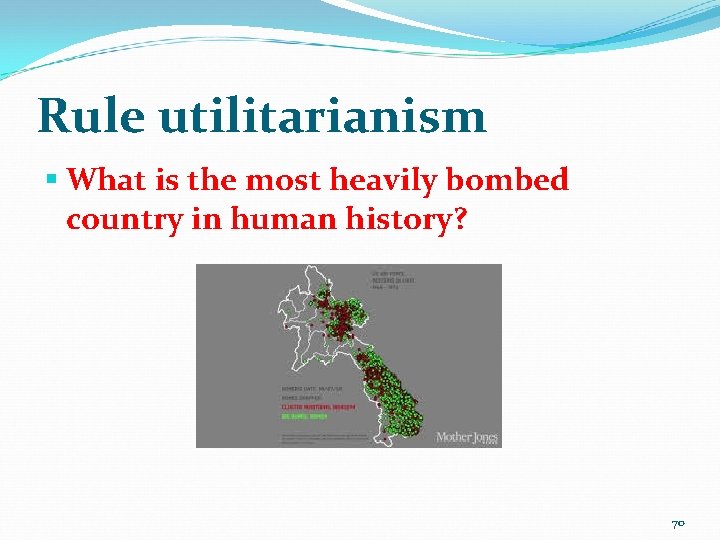 Rule utilitarianism § What is the most heavily bombed country in human history? 70