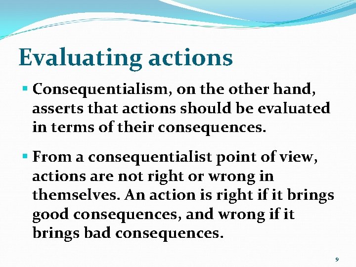 Evaluating actions § Consequentialism, on the other hand, asserts that actions should be evaluated