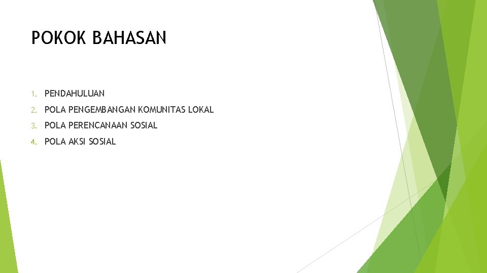 POKOK BAHASAN 1. PENDAHULUAN 2. POLA PENGEMBANGAN KOMUNITAS LOKAL 3. POLA PERENCANAAN SOSIAL 4.