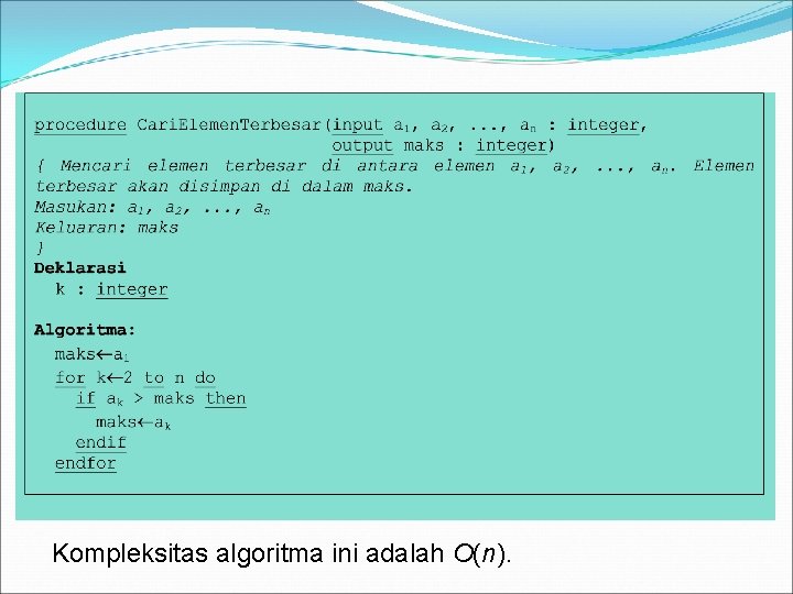 Kompleksitas algoritma ini adalah O(n). 