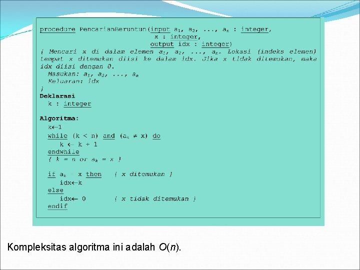 Kompleksitas algoritma ini adalah O(n). 