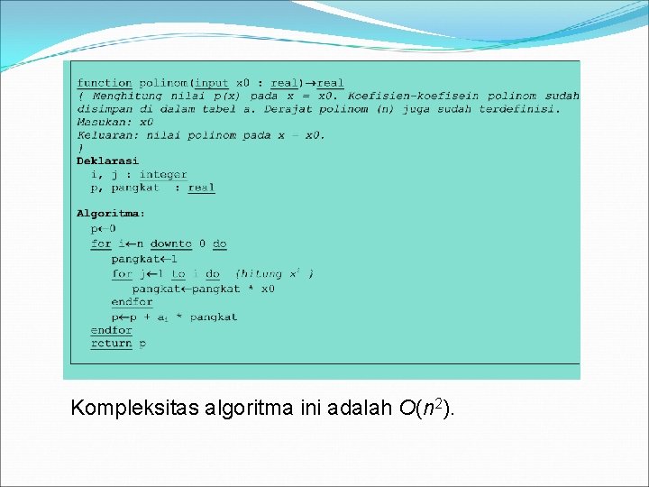 Kompleksitas algoritma ini adalah O(n 2). 