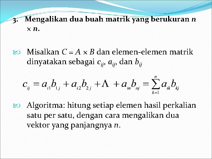 3. Mengalikan dua buah matrik yang berukuran n × n. Misalkan C = A