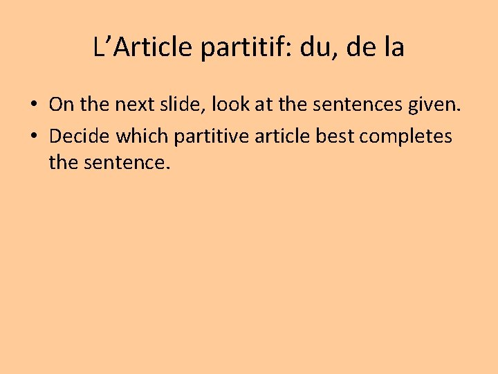 L’Article partitif: du, de la • On the next slide, look at the sentences