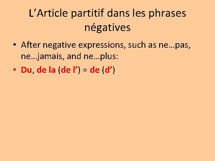 L’Article partitif dans les phrases négatives • After negative expressions, such as ne…pas, ne…jamais,