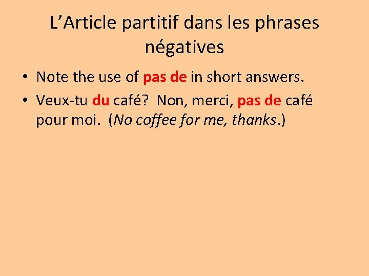 L’Article partitif dans les phrases négatives • Note the use of pas de in