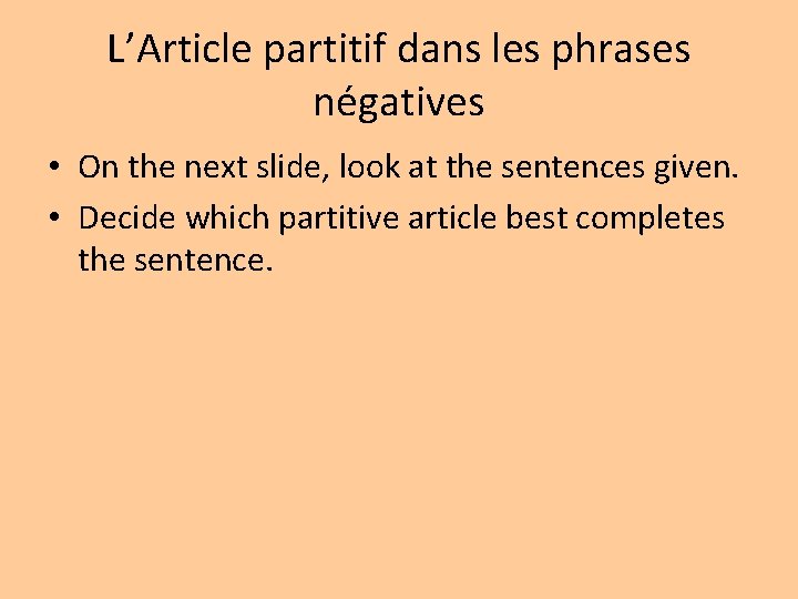 L’Article partitif dans les phrases négatives • On the next slide, look at the