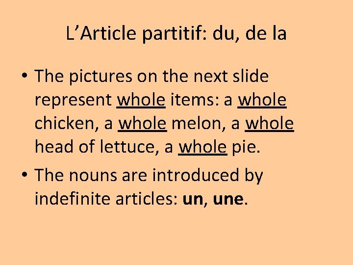L’Article partitif: du, de la • The pictures on the next slide represent whole