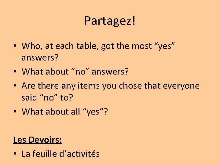 Partagez! • Who, at each table, got the most “yes” answers? • What about