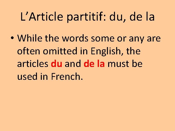 L’Article partitif: du, de la • While the words some or any are often