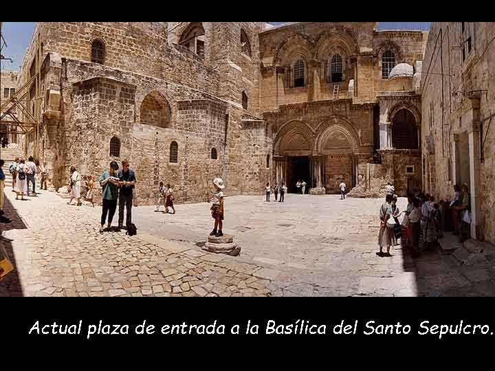 Actual plaza de entrada a la Basílica del Santo Sepulcro. 