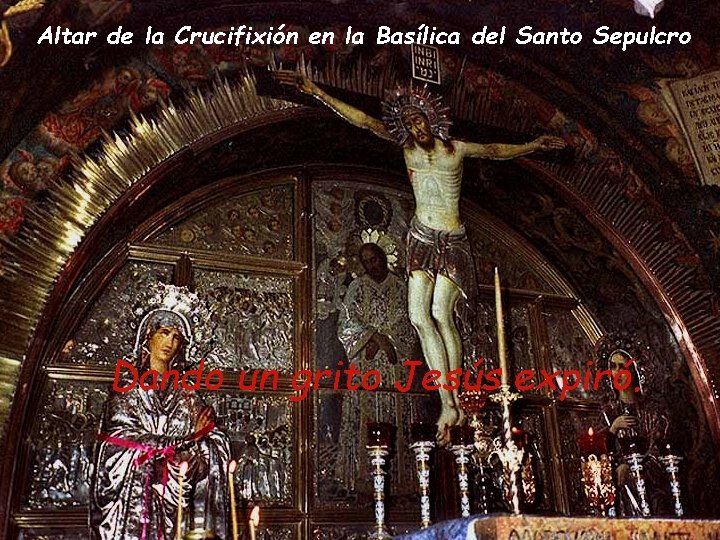 Altar de la Crucifixión en la Basílica del Santo Sepulcro Dando un grito Jesús