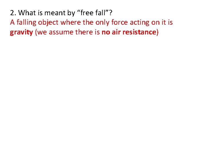2. What is meant by “free fall”? A falling object where the only force