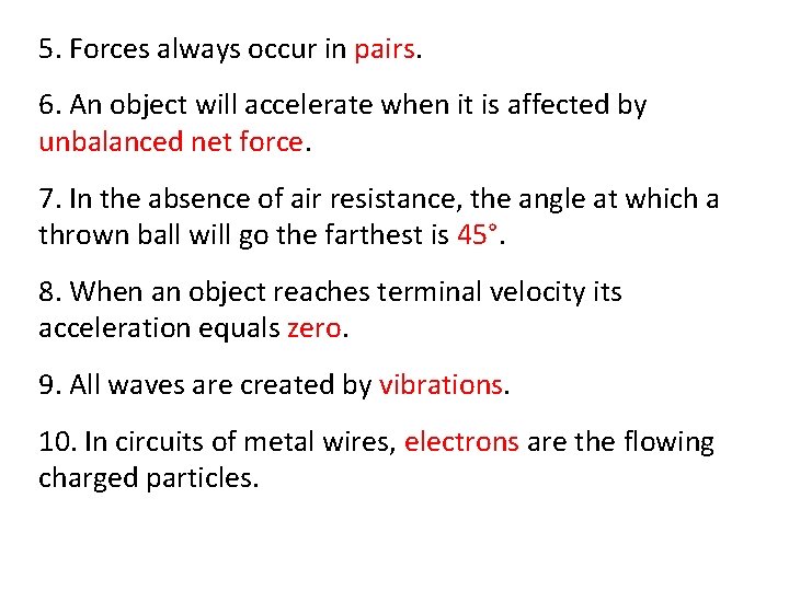 5. Forces always occur in pairs. 6. An object will accelerate when it is