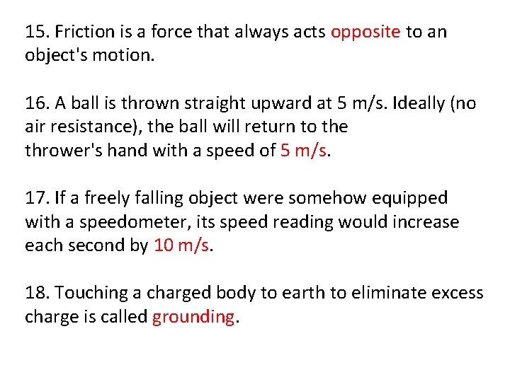 15. Friction is a force that always acts opposite to an object's motion. 16.