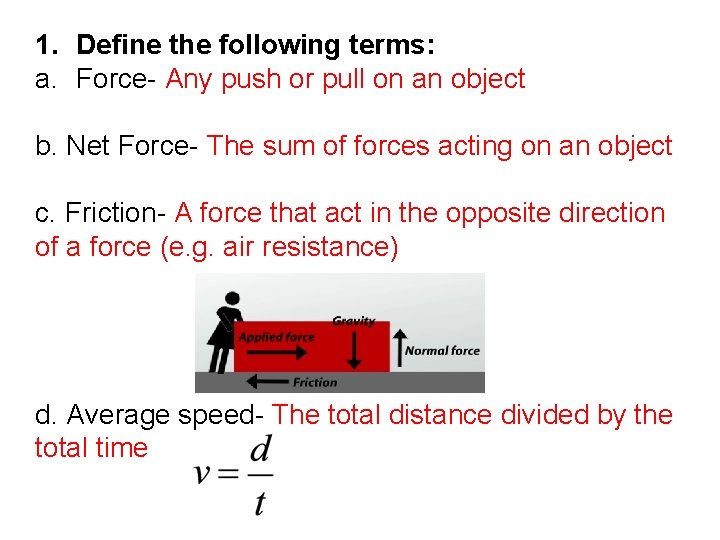 1. Define the following terms: a. Force- Any push or pull on an object