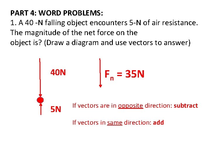 PART 4: WORD PROBLEMS: 1. A 40 -N falling object encounters 5 -N of