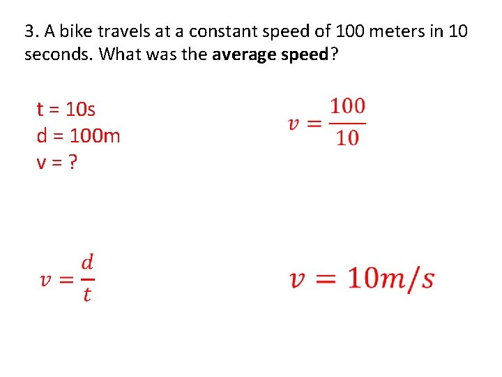 3. A bike travels at a constant speed of 100 meters in 10 seconds.