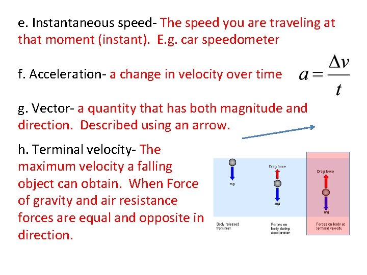 e. Instantaneous speed- The speed you are traveling at that moment (instant). E. g.