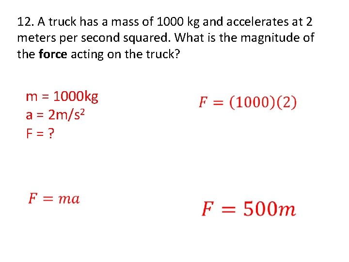 12. A truck has a mass of 1000 kg and accelerates at 2 meters