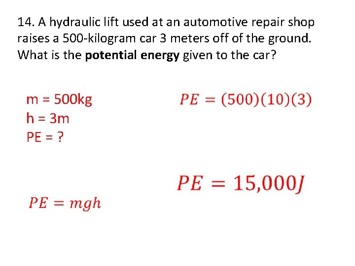 14. A hydraulic lift used at an automotive repair shop raises a 500 -kilogram