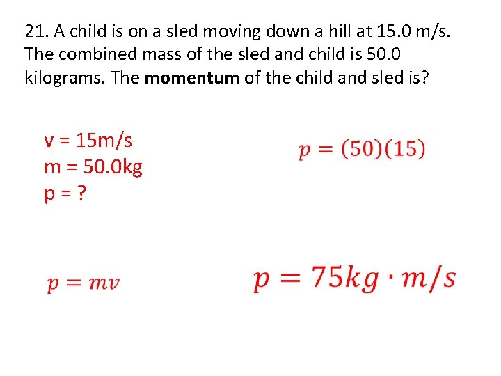 21. A child is on a sled moving down a hill at 15. 0