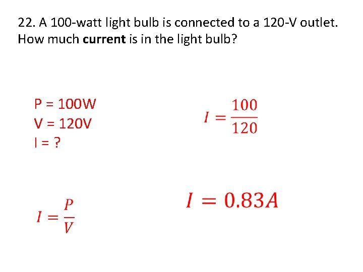 22. A 100 -watt light bulb is connected to a 120 -V outlet. How