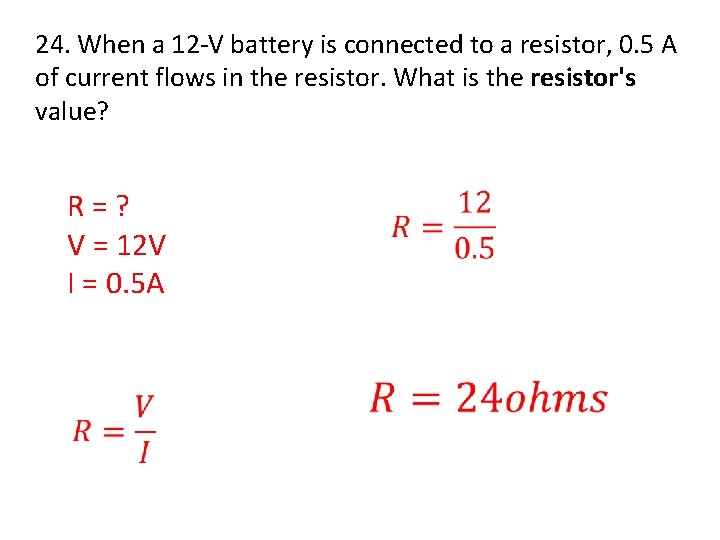 24. When a 12 -V battery is connected to a resistor, 0. 5 A