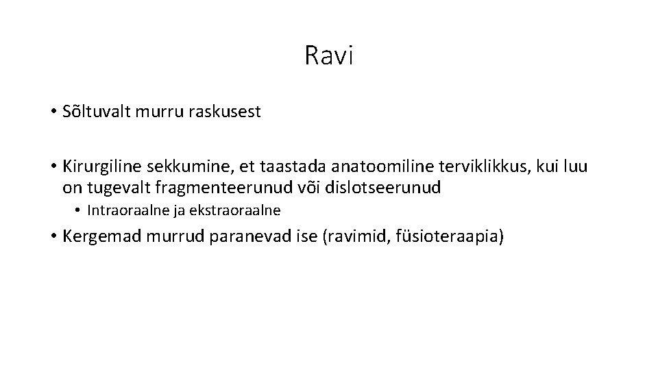 Ravi • Sõltuvalt murru raskusest • Kirurgiline sekkumine, et taastada anatoomiline terviklikkus, kui luu