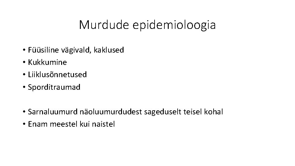 Murdude epidemioloogia • Füüsiline vägivald, kaklused • Kukkumine • Liiklusõnnetused • Sporditraumad • Sarnaluumurd