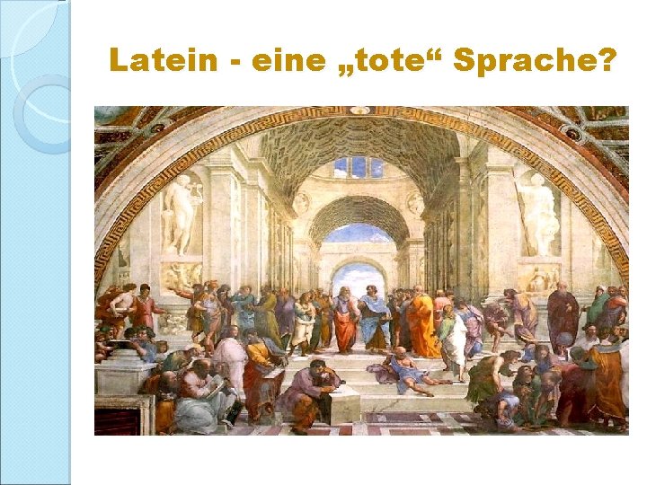 Latein - eine „tote“ Sprache? 