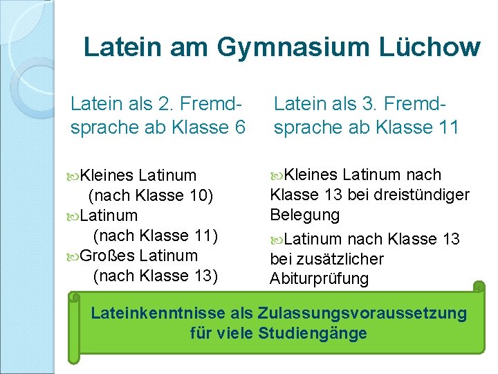 Latein am Gymnasium Lüchow Latein als 2. Fremdsprache ab Klasse 6 Kleines Latinum (nach