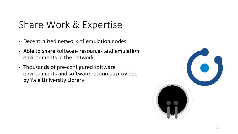 Share Work & Expertise • Decentralized network of emulation nodes • Able to share