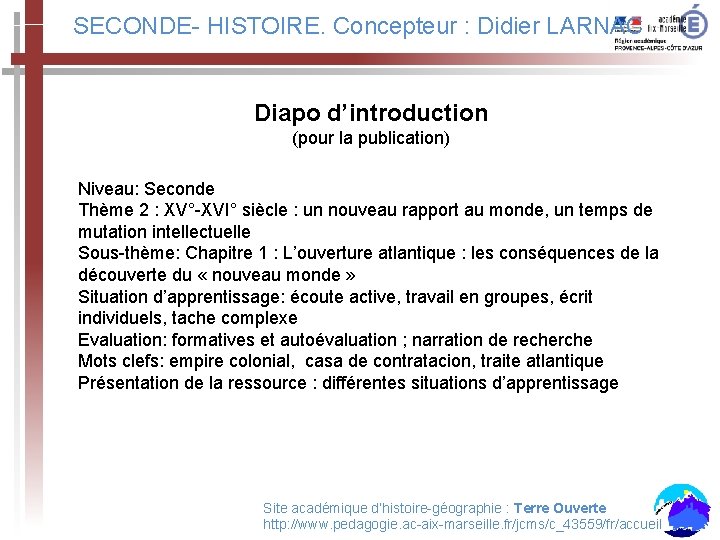 SECONDE- HISTOIRE. Concepteur : Didier LARNAC Diapo d’introduction (pour la publication) Niveau: Seconde Thème