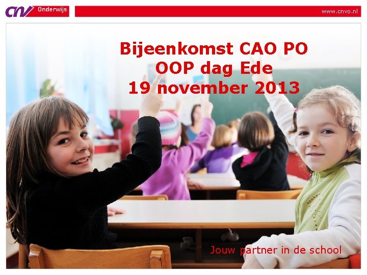 www. cnvo. nl Bijeenkomst CAO PO OOP dag Ede 19 november 2013 Jouw partner