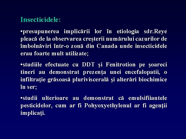 Insecticidele: • presupunerea implicării lor în etiologia sdr. Reye pleacă de la observarea creşterii