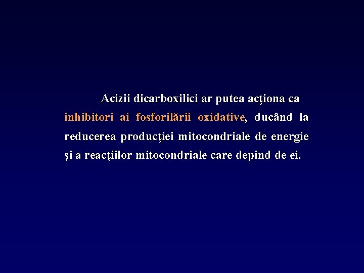 Acizii dicarboxilici ar putea acţiona ca inhibitori ai fosforilării oxidative, ducând la reducerea producţiei