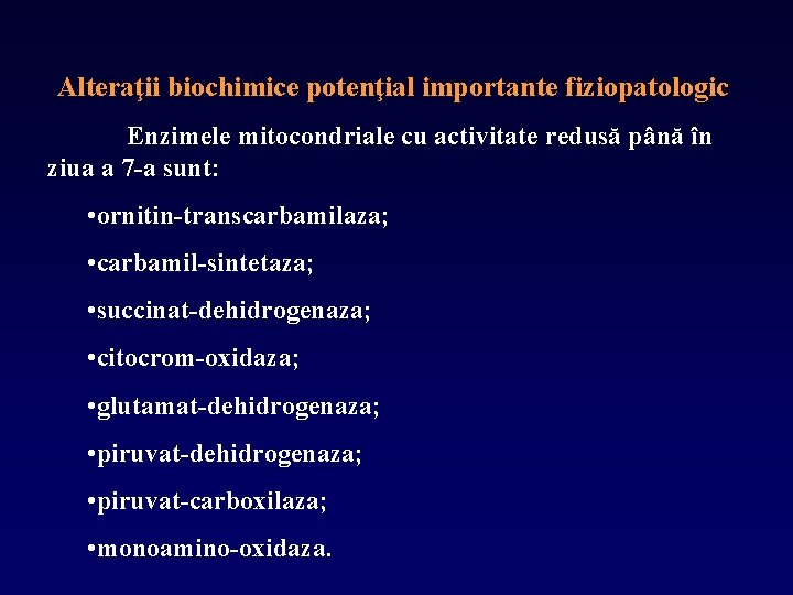 Alteraţii biochimice potenţial importante fiziopatologic Enzimele mitocondriale cu activitate redusă până în ziua a