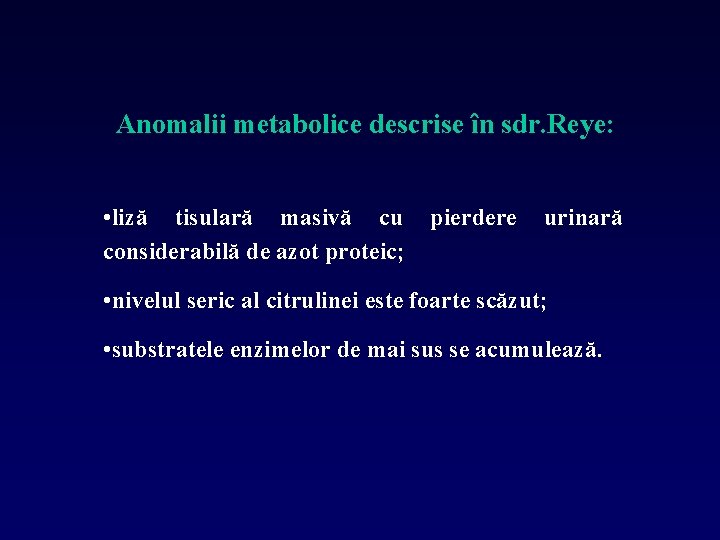 Anomalii metabolice descrise în sdr. Reye: • liză tisulară masivă cu considerabilă de azot