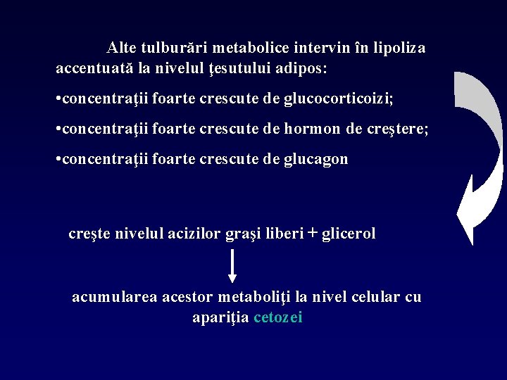 Alte tulburări metabolice intervin în lipoliza accentuată la nivelul ţesutului adipos: • concentraţii foarte