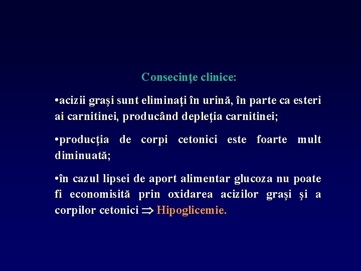 Consecinţe clinice: • acizii graşi sunt eliminaţi în urină, în parte ca esteri ai