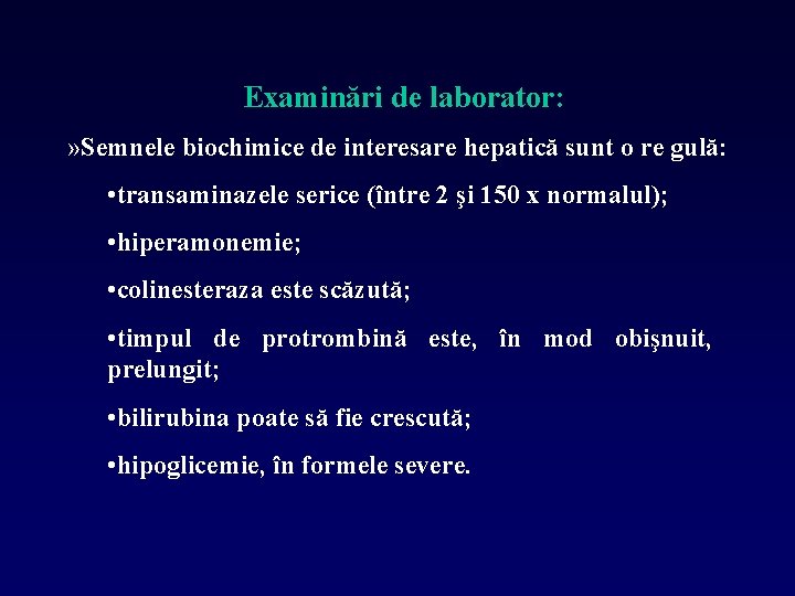 Examinări de laborator: » Semnele biochimice de interesare hepatică sunt o re gulă: •