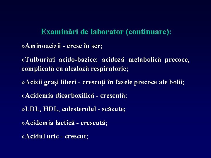 Examinări de laborator (continuare): » Aminoacizii - cresc în ser; » Tulburări acido-bazice: acidoză