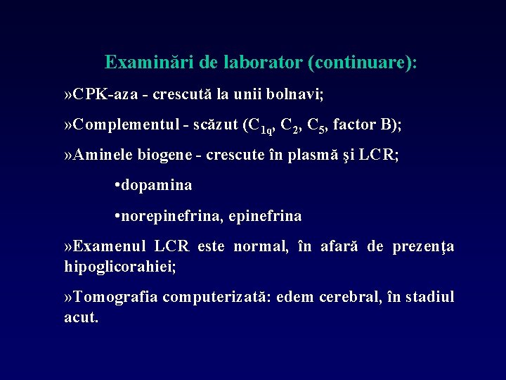 Examinări de laborator (continuare): » CPK-aza - crescută la unii bolnavi; » Complementul -