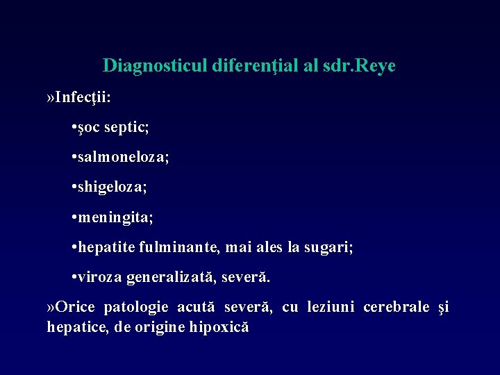 Diagnosticul diferenţial al sdr. Reye » Infecţii: • şoc septic; • salmoneloza; • shigeloza;