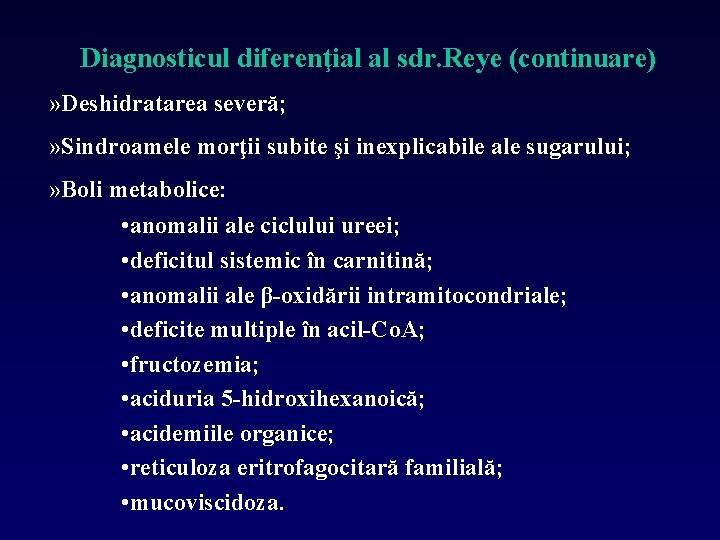 Diagnosticul diferenţial al sdr. Reye (continuare) » Deshidratarea severă; » Sindroamele morţii subite şi