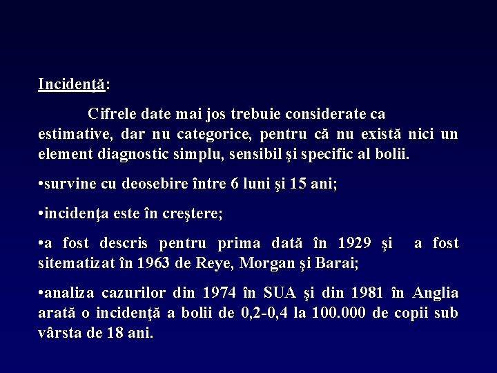 Incidenţă: Cifrele date mai jos trebuie considerate ca estimative, dar nu categorice, pentru că